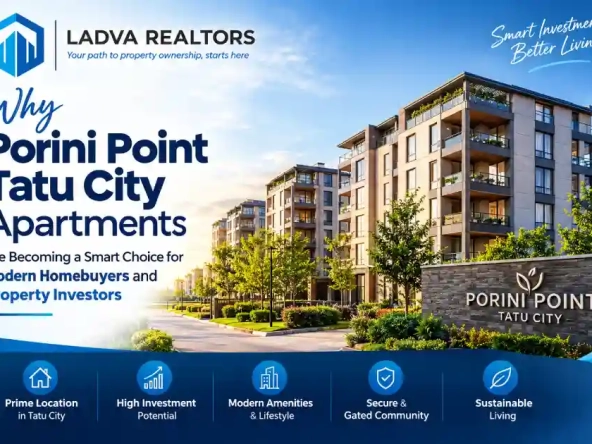Why Porini Point Tatu City Apartments Are Becoming a Smart Choice for Modern Homebuyers and Property Investors- ladva Realtors